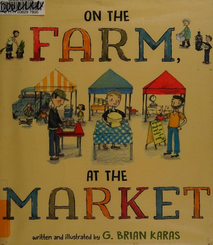 G. Brian Karas: On the farm, at the market (2016)