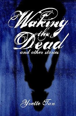 Yvette Tan: Waking the dead and other horror stories (2009, Published and exclusively distributed by Anvil Pub.)