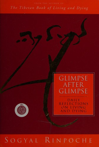 Sogyal Rimpoche: Glimpse after glimpse (Hardcover, 1995, Rider)