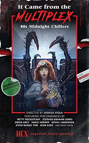 Kevin J. Anderson, Stephen Graham Jones, Joshua Viola: It Came from the Multiplex (Paperback, 2020, Hex Publishers LLC)