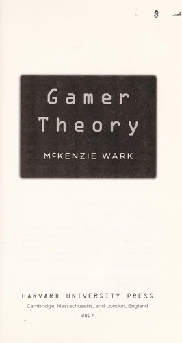 McKenzie Wark, McKenzie Wark: Gamer theory (2007, Harvard University Press)