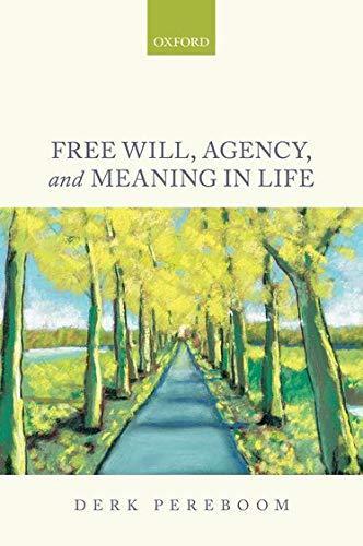Derk Pereboom: Free Will, Agency, and Meaning in Life (2014, Oxford University Press)