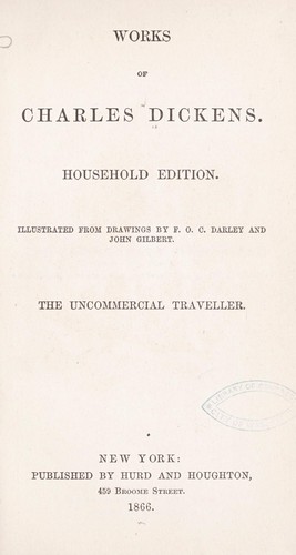 Charles Dickens: The uncommercial traveller (1866, Hurd and Houghton)