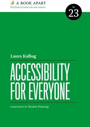 Laura Kalbag: Accessibility for Everyone (Paperback, 2017, A Book Apart)