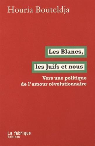 Houria Bouteldja: Les Blancs, les Juifs et nous (French language, 2016, La Fabrique)