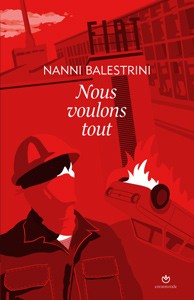Nanni Balestrini: Nous voulons tout (French language, 2009, Entremonde)
