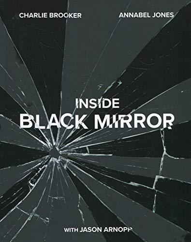 Jason Arnopp, Charlie Brooker, Charlie Brooker, Annabel Jones: Inside Black Mirror (2018, Penguin Random House)