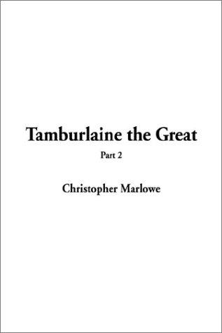 Christopher Marlowe: Tamburlaine the Great (2002, IndyPublish.com)