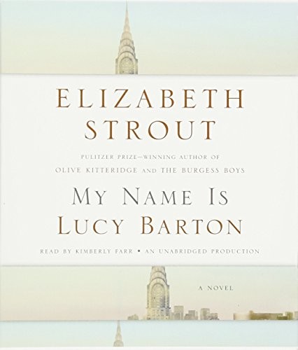 Elizabeth Strout, Kimberly Farr (Narrator): My Name Is Lucy Barton (AudiobookFormat, Random House Audio, Random House Inc)