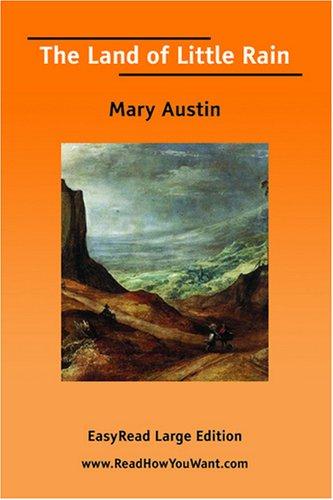 Mary Austin: The Land of Little Rain  [EasyRead Large Edition] (Paperback, 2007, ReadHowYouWant.com)