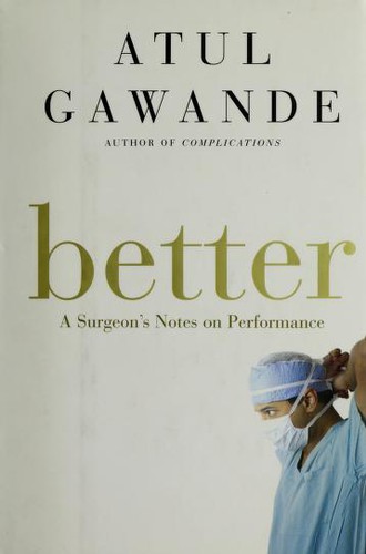 Atul Gawande: Better (2007, Metropolitan Books)