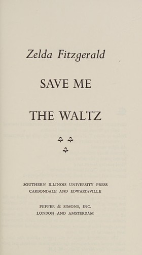 Zelda Fitzgerald: Save me the waltz (1967, Southern Illinois University Press)