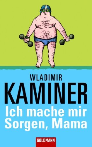 Wladimir Kaminer: Ich mache mir Sorgen, Mama (Paperback, german language, 2006, Goldmann Wilhelm, Verlagsgruppe Random House GmbH)