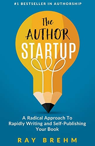 Ray Brehm: The Author Startup (Paperback, 2017, CreateSpace Independent Publishing Platform)