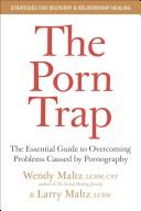 Wendy Maltz, Larry Maltz: The Porn Trap (Hardcover, 2008, Collins)