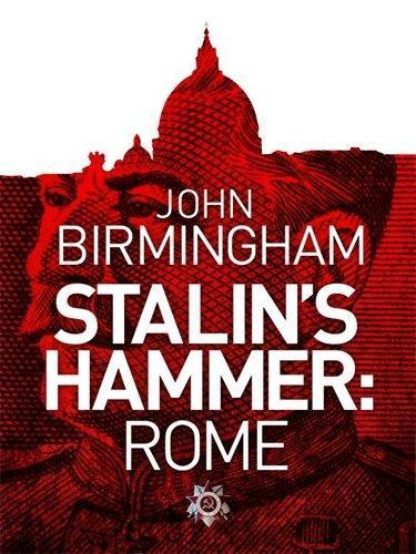 John Birmingham: Stalin's Hammer: Rome