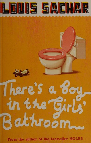 Louis Sachar: There's a boy in the girls' bathroom (2007, Bloomsbury Children's)