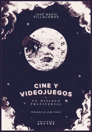 José María Villalobos: Cine y videojuegos (Paperback, Spanish language, 2015, Ediciones Arcade)