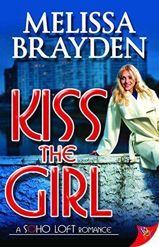 Melissa Brayden: Kiss the Girl (Soho Loft, #1) (2014)