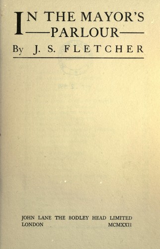 Joseph Smith Fletcher: In the Mayor's parlour (1922, John Lane)