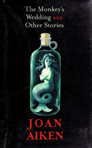 Joan Aiken: The monkey's wedding, and other stories (2011, Small Beer Press)