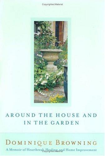 Dominique Browning: Around the House and In the Garden (Hardcover, 2002, Scribner)