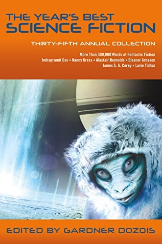 Gardner Dozois: The Year's Best Science Fiction: Thirty-Fifth Annual Collection (2018, St. Martin's Griffin)