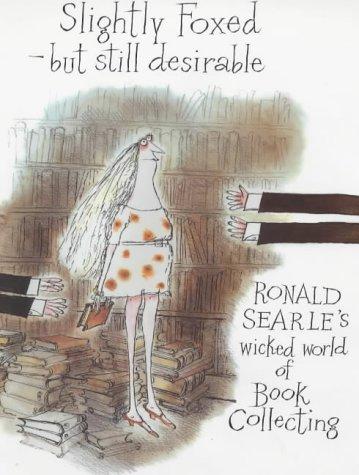 Ronald Searle: Slightly Foxed but Still Desirable (Hardcover, 1989, Souvenir Press)