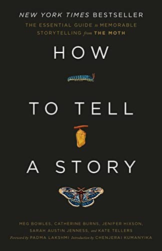 Catherine Burns, Padma Lakshmi, The Moth, Meg Bowles, Jenifer Hixson, Sarah Austin Jenness, Kate Tellers, Chenjerai Kumanyika: How to Tell a Story (Paperback, 2023, Crown)