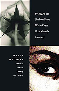 Jacob Moe, Maria Mitsora: On My Aunt's Shallow Grave White Roses Have Already Bloomed (2018, Yale University Press)