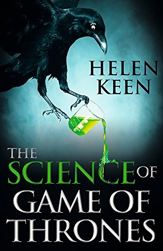 Helen Keen: The Science of Game of Thrones: A myth-busting, mind-blowing, jaw-dropping and fun-filled expedition through the world of Game of Thrones (Paperback, CORONET)