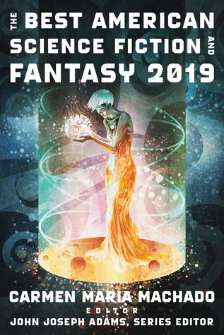 John Joseph Adams, John Joseph Adams, Carmen Maria Machado, Carmen Maria Machado: Best American Science Fiction and Fantasy 2019 (2019, Houghton Mifflin Harcourt Publishing Company)