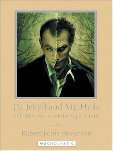 Robert Louis Stevenson: Dr. Jekyll And Mr. Hyde And Other Stories of the Supernatural (Scholastic Classics) (Hardcover, 2006, Franklin Watts)
