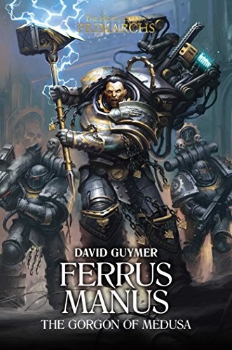 David Guymer: Ferrus Manus: The Gorgon of Medusa (Hardcover, 2018, Games Workshop)