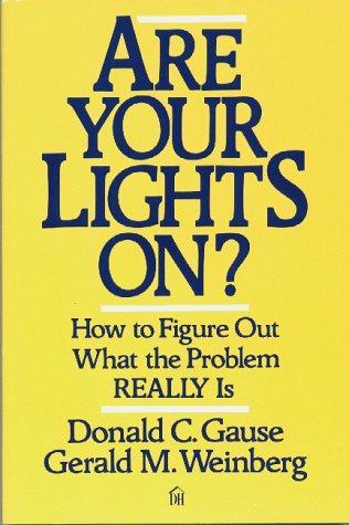 Donald C. Gause, Gerald M. Weinberg: Are Your Lights On? : How to Figure Out What the Problem Really is (1990)