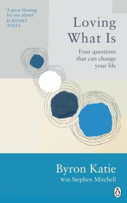 Stephen Mitchell, Byron Katie: Loving What Is (2022, Ebury Publishing)