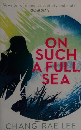 Chang-rae Lee: On such a full sea (2015)