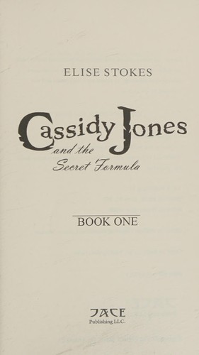 Elise Stokes: Cassidy Jones and the Secret Formula (Paperback, 2008, JACE Publishing LLC, Brand: JACE Publishing LLC)