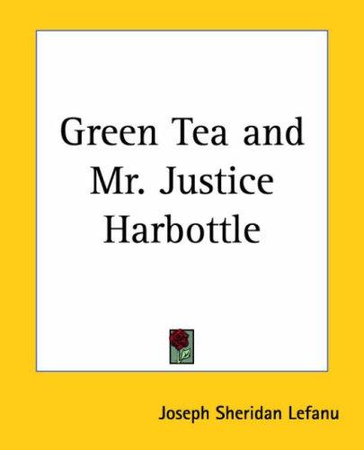 Sheridan Le Fanu: Green Tea And Mr. Justice Harbottle (Paperback, 2004, Kessinger Publishing)