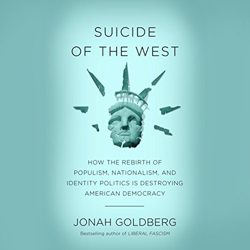 Jonah Goldberg: Suicide of the West (AudiobookFormat, Random House Audio)