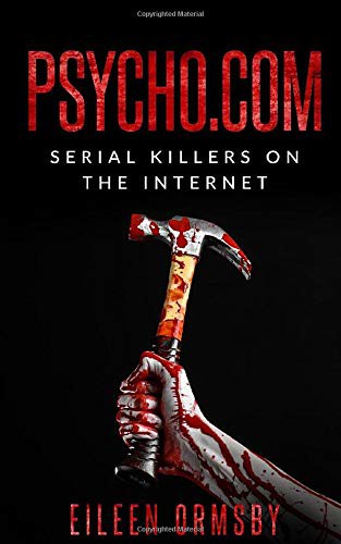 Eileen Ormsby: Psycho.com : serial killers on the internet (Paperback, 2020, Dark Webs)