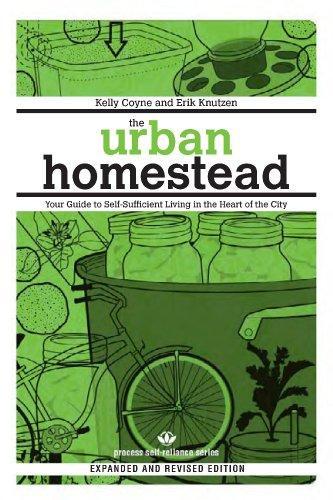 Kelly Coyne: The Urban Homestead (Expanded & Revised Edition): Your Guide to Self-Sufficient Living in the Heart of the City