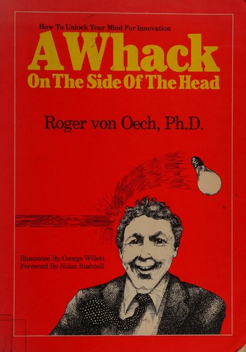 Roger Von Oech: A whack on the side of your head (1984, Angus and Robertson)