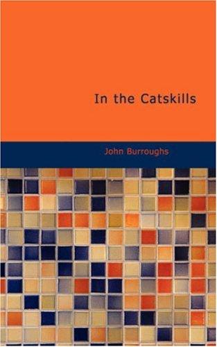 John Burroughs: In the Catskills (Paperback, 2007, BiblioBazaar)