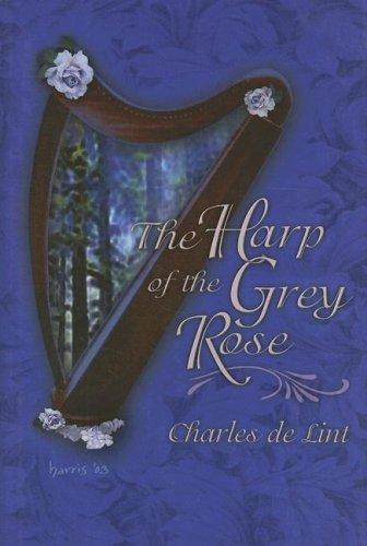 Charles de Lint: Harp Of The Grey Rose (Hardcover, 2006, Subterranean Press)