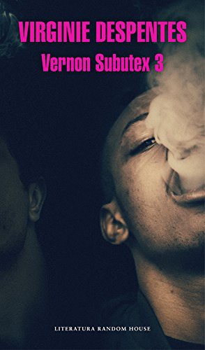 Virginie Despentes, Noemà Sobregués Arias;: Vernon Subutex 3 (Paperback, 2018, Literatura Random House, LITERATURA RANDOM HOUSE)