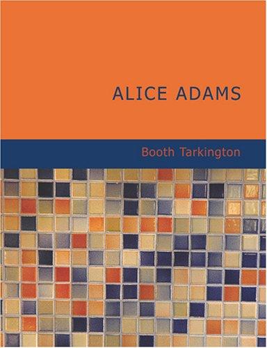 Booth Tarkington: Alice Adams (Large Print Edition) (Paperback, 2007, BiblioBazaar)