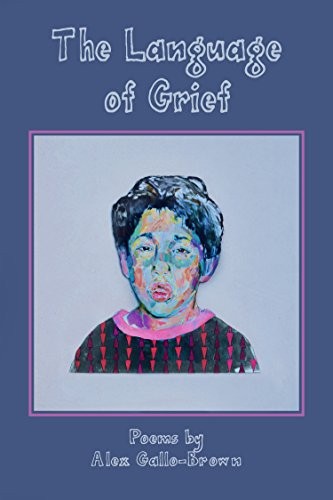Alex Gallo-Brown: The Language of Grief (Paperback, 2012, Wordrunner Press)