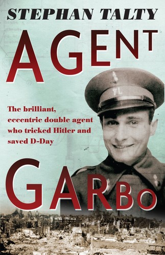 Stephan Talty: Agent Garbo (2012, Houghton Mifflin Harcourt)