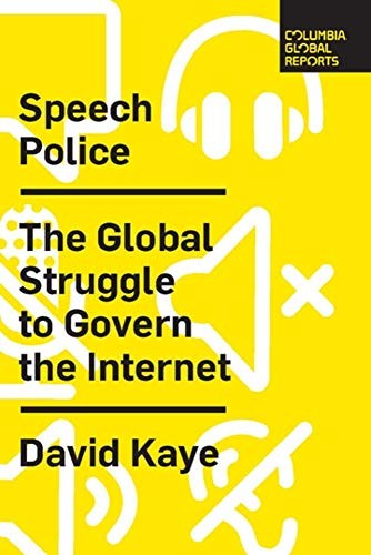 David Kaye: Speech Police (2019, Columbia Global Reports)